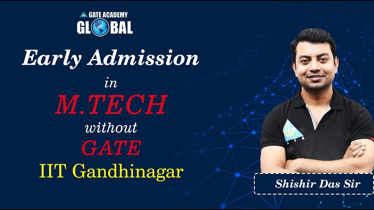 Early Admission in M.Tech without GATE | IIT,Gandhinagar