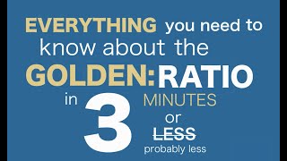 Everything You Need to Know About the Golden Ratio in 3 Minutes or Less