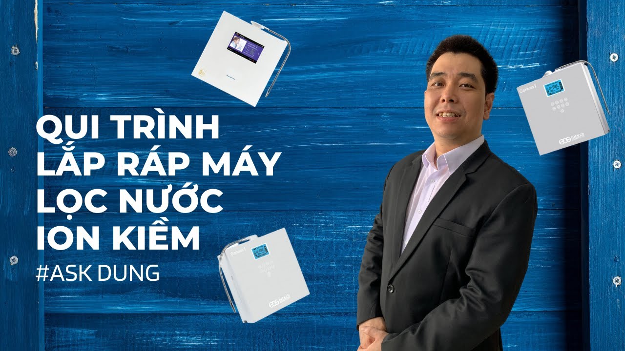 Quy trình lắp ráp máy lọc nước ion kiềm EOS-HITECH