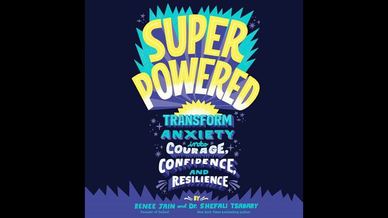 Superpowered: Transform Anxiety into Courage, Confidence, and Resilience by Renee Jain