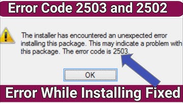 The Installer Has Encountered An Unexpected Error | Fix Error Code 2503 And 2502