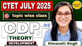 CLASS -03 || CDP THEORY || CTET july 2025 || Development by himanshi singh