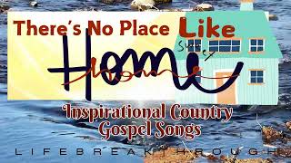 Inspirational Country Gospel Music by Lifebreakthrough- There&#39;s No Place Like Home