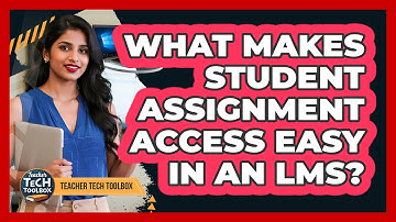 What Makes Student Assignment Access Easy in an LMS?
