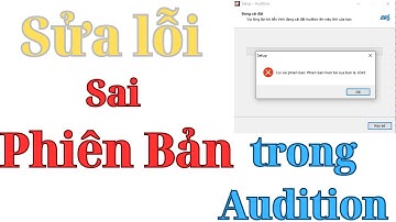 Hỗ Trợ New Audition - Hướng Dẫn Sửa Lỗi "Sai Phiên Bản" Trong Audition Mới Nhất 2021