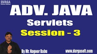 ADV. JAVA - SERVLETS ||  Session - 3 ||  by Mr. Nagoor Babu On 11-08-2018