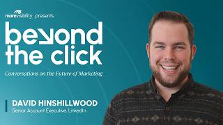 Beyond The Click - David Hinshillwood from LinkedIn