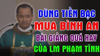 Download Lagu DÙNG TIỀN BẠC MUA BÌNH AN - Bài Giảng Quá Hay Của Lm Phạm Tĩnh | Ánh Sáng Lời Chúa
