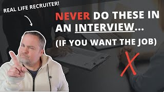 Never Say OR Do These In Your Interview (If You Want The Job)!