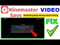 Kinemaster somthing went wrong while saving please try again | kinemaster video save problem 