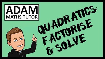 GCSE Quadratics: Factorise and Solve - Adam Maths Tutor