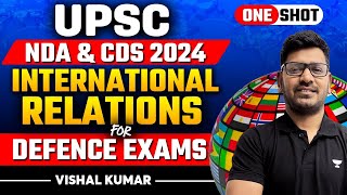 International Relations For Defence Exams | One Shot | Crack UPSC NDA & CDS 2024 | Vishal Kumar