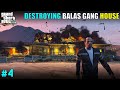 I DESTROYING BALAS GANG HOUSE GTA 5 GAMEPLAY #4