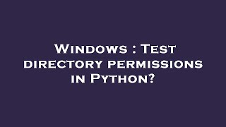 Windows : Test directory permissions in Python