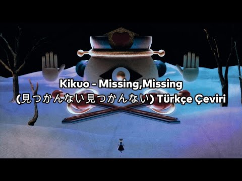 Kikuo - Missing,Missing (見つかんない見つかんない) Türkçe Çeviri