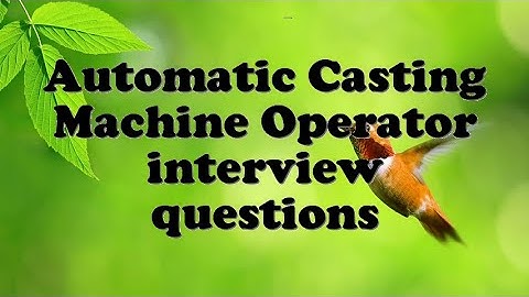 Automatic Casting Machine Operator interview questions