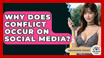 Why Does Conflict Occur On Social Media? - High School Toolkit