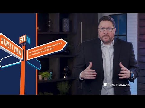 What Can Fixed Income Investors Look Forward to in 2024 | LPL Street View