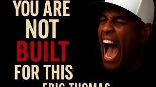 You Are NOT Built For This! | Eric Thomas Motivation That Will Change Your Mindset in 2025"