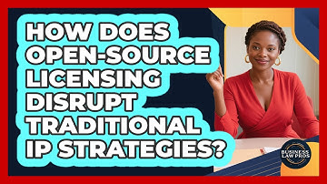 How Does Open-source Licensing Disrupt Traditional IP Strategies? - Business Law Pros
