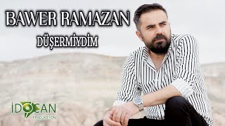 Bawer Ramazan Düşermiydim