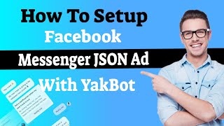 How To Create A Facebook Messenger JSON Ad In YakBot
