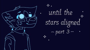 Until the Stars Aligned - Map Part 3 for AlyonaWolf!