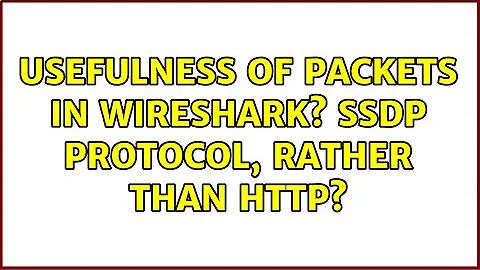 Usefulness of packets in wireshark? SSDP protocol, rather than HTTP? (2 Solutions!!)