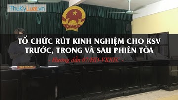 Tổ chức rút kinh nghiệm cho KSV trước, trong và sau phiên tòa