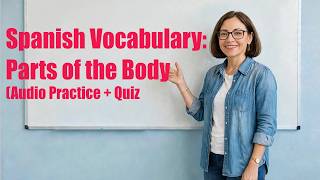 Full Spanish Vocabulary: Parts of the Body (Audio Practice + Quiz) News