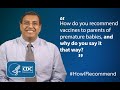 Shetal Shah, (MD, FAAP), describes how he recommends vaccines to parents of premature babies.