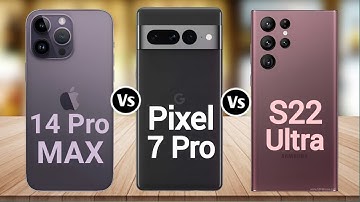 iPhone 14 Pro Max Vs Google Pixel 7 Pro Vs Samsung Galaxy S22 Ultra