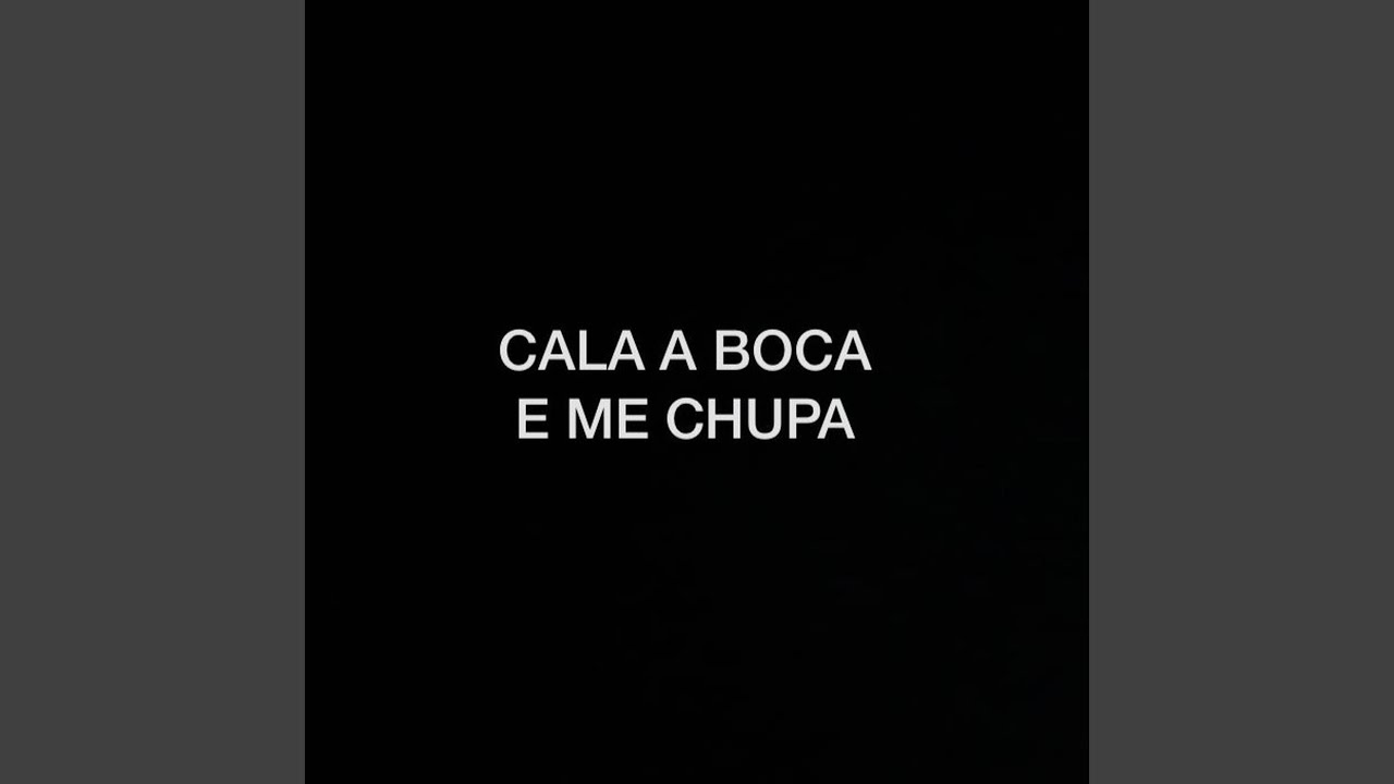 Watch Cala Boca e Me Chupa on YouTube Watch Cala Boca e Me Chupa on YouTube
