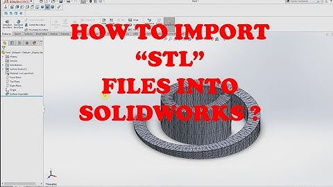 HOW TO CONVERT "STL" TO "SOLIDWORKS PART" FILE