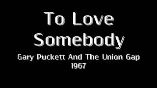 To Love Somebody - Gary Puckett And The Union Gap - 1967 chords