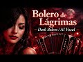 Bolero de Lagrimas Dark Bolero  AI Vocal