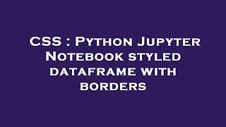 CSS : Python Jupyter Notebook styled dataframe with borders