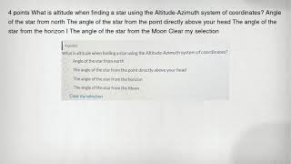 4 points What is altitude when finding a star using the Altitude-Azimuth system of coordinates? Angl