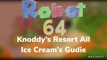 [Robot 64- Knoddy Resort All Ice Cream Guide!] (Roblox)