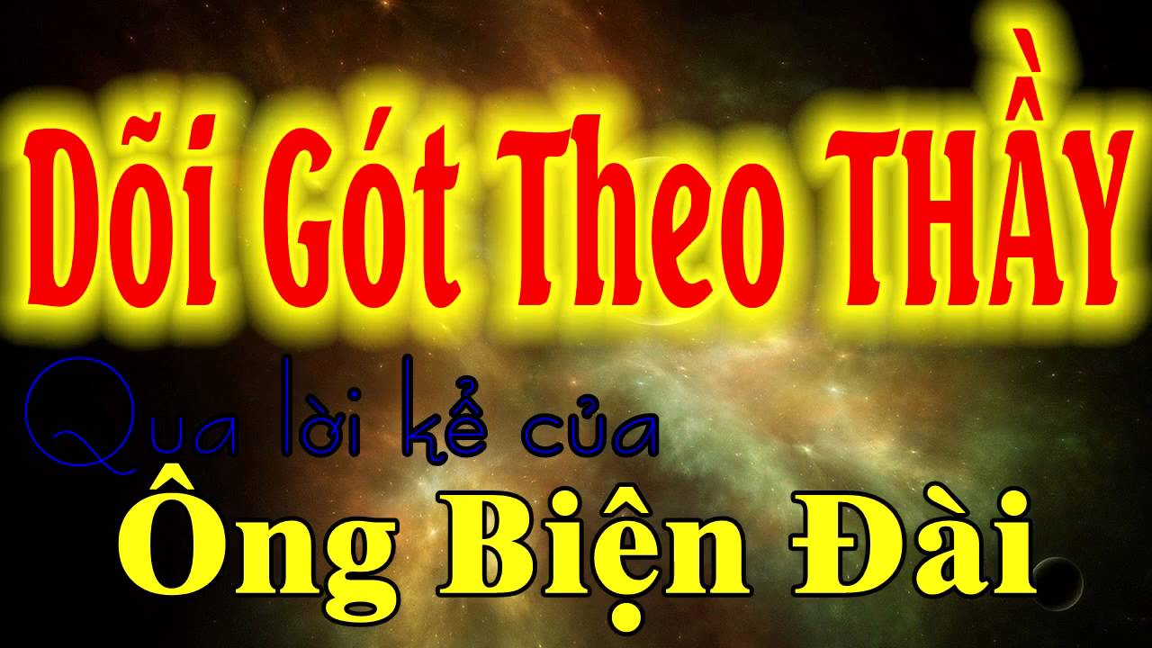ÔNG BIỆN ĐÀI - DÕI GÓT THEO THẦY