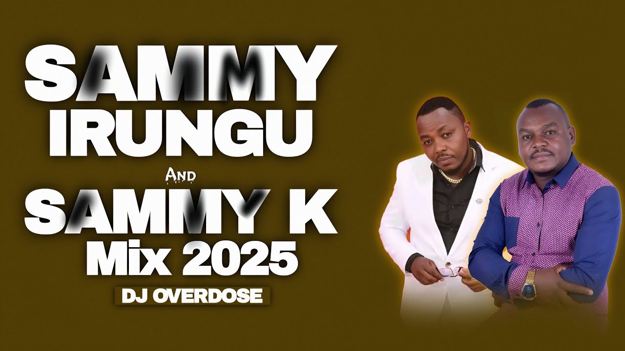 ⚪ BEST OF SAMMY IRUNGU AND SAMMY K SONGS MIX 2025 | NISSI,WIHOKEKU WAKU,NDINGIRIGANIRWO,WAMONA MEERE