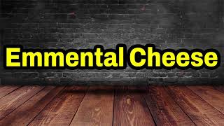 Emmental Cheese Pronunciation How To Pronounce Emmental Cheese