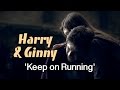 Harry & Ginny | 'Keep on Running'