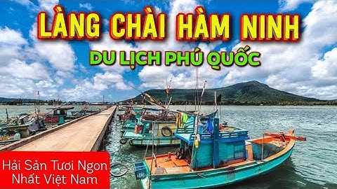 Du Lịch Phú Quốc | Review LÀNG CHÀI HÀM NINH | Thưởng Thức Hải Sản Ngon Nhất Việt Nam | XÊ DỊCH TV