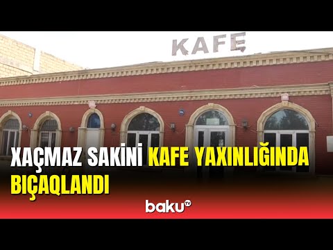 Xaçmazda baş verən bıçaqlanma hadisəsinin təfərrüatı