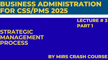 CSS/PMS Business Administration lecture 3 part 1 Strategic Management Process
