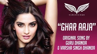 Ghar Aaja | Feat. Sonam Kapoor | Varsha Singh Dhanoa | Guru Dhanoa