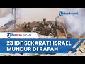 23 Tentara Sekarat, Israel Kini Tarik Pasukan Termasuk Brigade Givati dari Timur Rafah Palestina