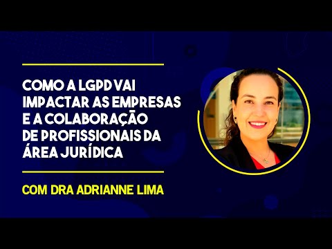 COMO A LGPD VAI  IMPACTAR AS EMPRESAS E A COLABORAÇÃO DE PROFISSIONAIS DA ÁREA JURÍDICA