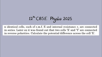 XII Physics 2025 n identical cells, each of e.m.f. E and internal resistance r, are connected iny